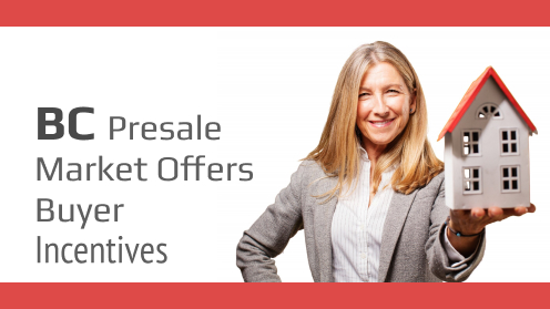 BC Presale Market Offers Buyer Incentives Amidst Uncertainty